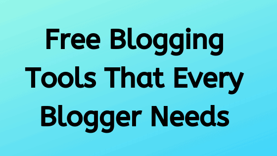 7+ Free Blogging Tools That Every Blogger Needs